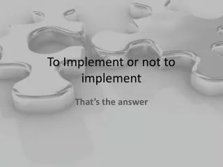 To Implement or not to implement