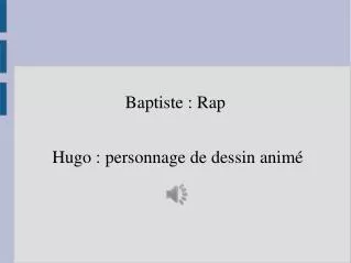 baptiste rap hugo personnage de dessin anim