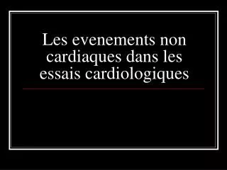 Les evenements non cardiaques dans les essais cardiologiques