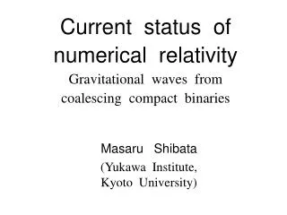 Current status of numerical relativity Gravitational waves from coalescing compact binaries