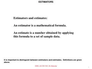 Estimators and estimates: 	An estimator is a mathematical formula.