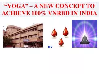 “YOGA’’ – A NEW CONCEPT TO ACHIEVE 100% VNRBD IN INDIA