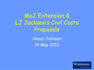 MoJ Extension &amp; LJ Jackson’s Civil Costs Proposals