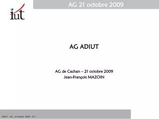 AG ADIUT AG de Cachan – 21 octobre 2009 Jean-François MAZOIN