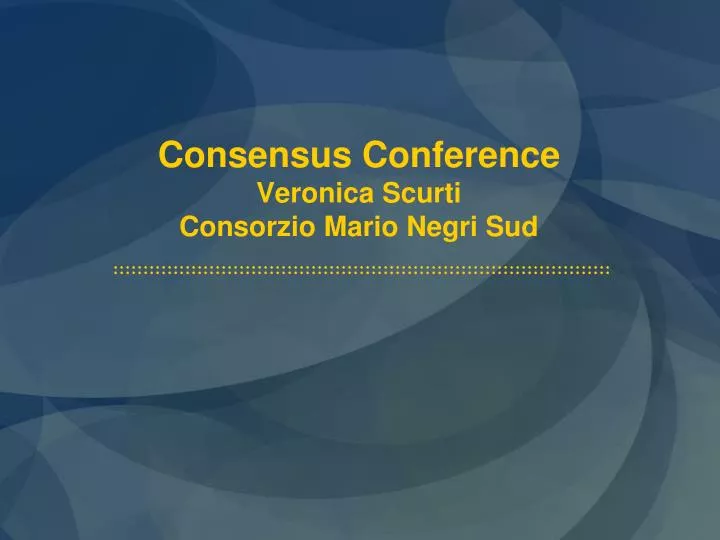 consensus conference veronica scurti consorzio mario negri sud