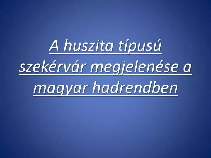 a huszita t pus szek rv r megjelen se a magyar hadrendben