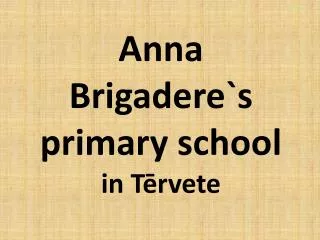 Anna Brigadere`s primary school in T?rvete