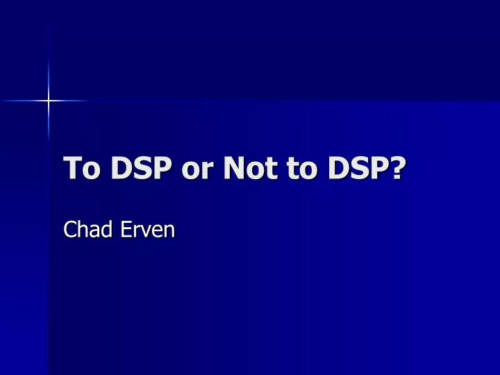 to dsp or not to dsp