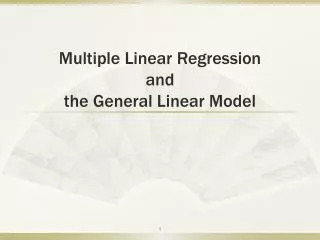 Multiple Linear Regression and the General Linear Model