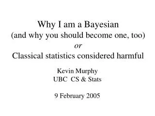 Kevin Murphy UBC CS &amp; Stats 9 February 2005