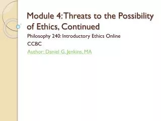 Module 4: Threats to the Possibility of Ethics, Continued