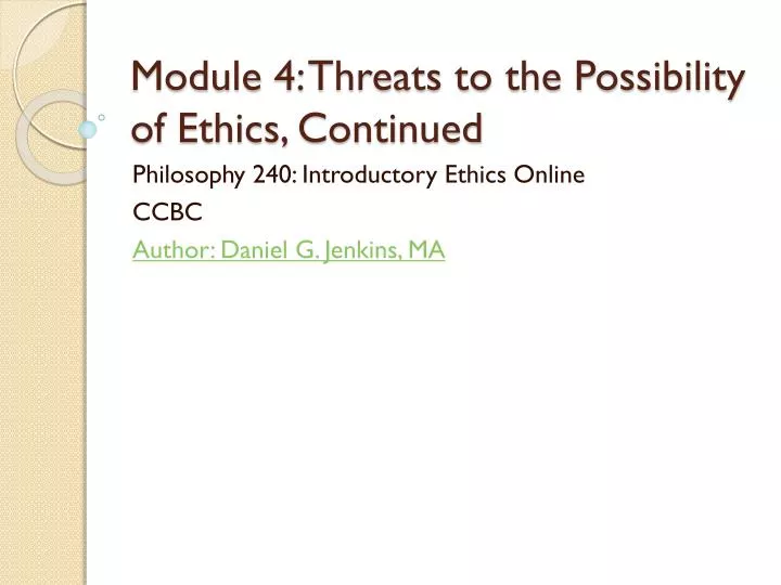 module 4 threats to the possibility of ethics continued