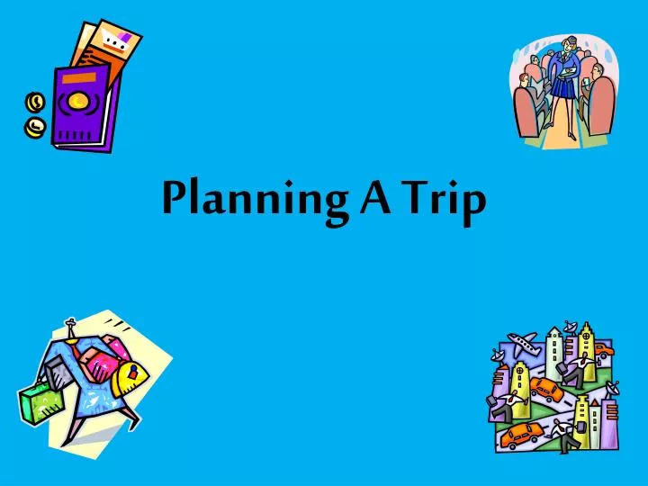 planning a trip