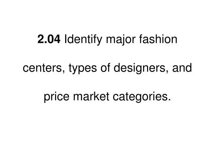 2 04 identify major fashion centers types of designers and price market categories