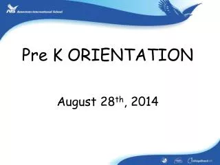 Pre K ORIENTATION August 28 th , 2014