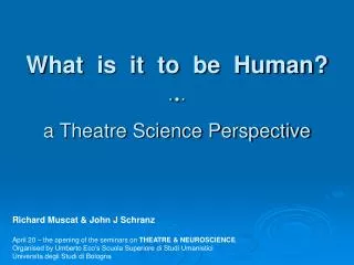 What is it to be Human?    a Theatre Science Perspective