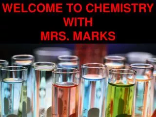 WELCOME TO CHEMISTRY WITH MRS. MARKS