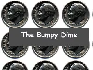 The Bumpy Dime