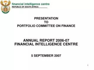 PRESENTATION TO PORTFOLIO COMMITTEE ON FINANCE ANNUAL REPORT 2006-07 FINANCIAL INTELLIGENCE CENTRE