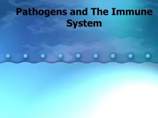 Pathogens and The Immune System