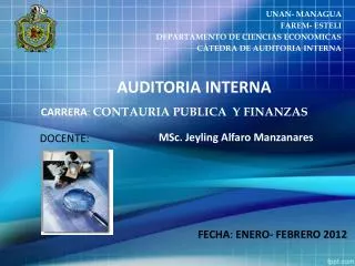 UNAN- MANAGUA FAREM- ESTELI DEPARTAMENTO DE CIENCIAS ECONOMICAS CÁTEDRA DE AUDITORIA INTERNA