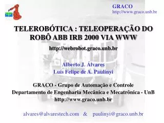 TELEROBÓTICA : TELEOPERAÇÃO DO ROBÔ ABB IRB 2000 VIA WWW webrobot.graco.unb.br