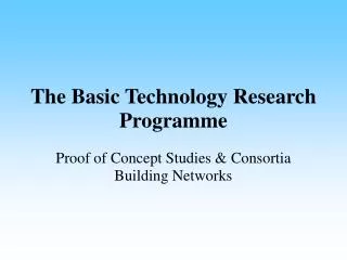 The Basic Technology Research Programme
