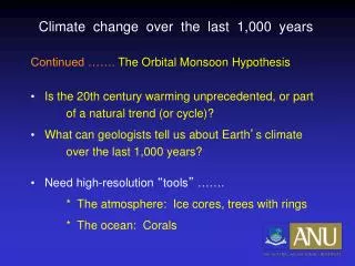 Climate change over the last 1,000 years Continued ……. The Orbital Monsoon Hypothesis