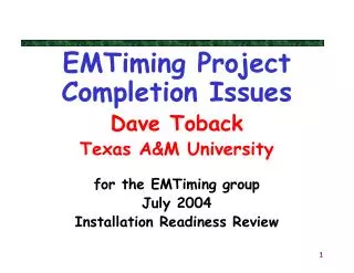 EMTiming Project Completion Issues Dave Toback Texas A&amp;M University for the EMTiming group