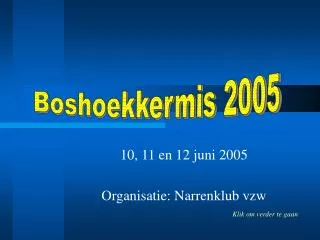10, 11 en 12 juni 2005 Organisatie: Narrenklub vzw