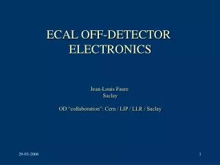 ECAL OFF-DETECTOR ELECTRONICS Jean-Louis Faure Saclay