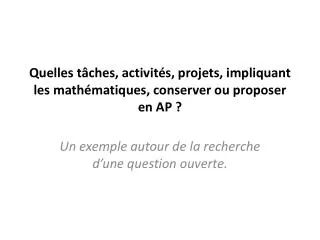 Quelles tâches, activités, projets, impliquant les mathématiques, conserver ou proposer en AP ?
