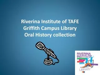Riverina Institute of TAFE Griffith Campus Library Oral History collection