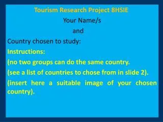 Tourism Research Project 8HSIE Your Name/s 				and Country chosen to study: Instructions: