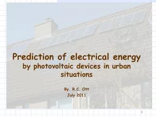 Prediction of electrical energy by photovoltaic devices in urban situations By. R.C. Ott July 2011