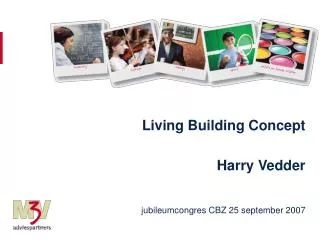 Living Building Concept Harry Vedder jubileumcongres CBZ 25 september 2007