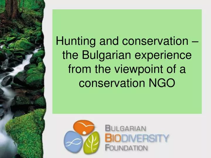 hunting and conservation the bulgarian experience from the viewpoint of a conservation ngo