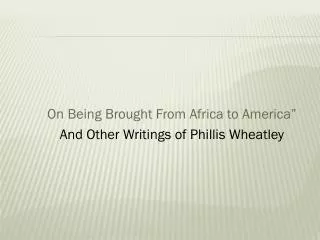 On Being Brought From Africa to America” And Other Writings of Phillis Wheatley