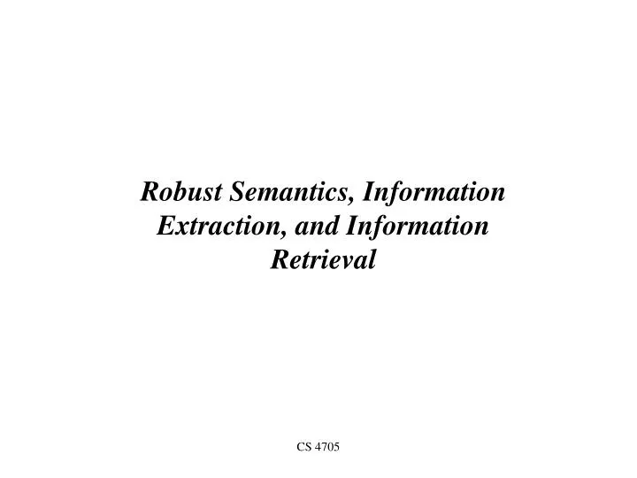 robust semantics information extraction and information retrieval