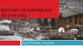 Recovery of earthquake 2010 in chile.