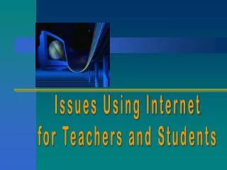 Issues Using Internet for Teachers and Students