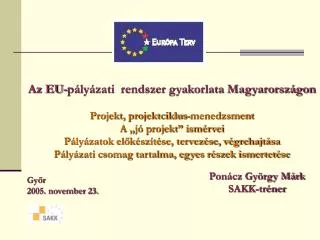 Az EU-pályázati rendszer gyakorlata Magyarországon Projekt, projektciklus-menedzsment
