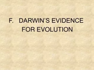 F. DARWIN’S EVIDENCE 	 FOR EVOLUTION