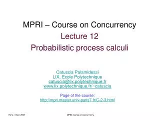 MPRI – Course on Concurrency Lecture 12 Probabilistic process calculi