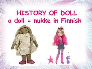 HISTORY OF DOLL a doll = nukke in Finnish