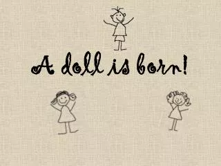 A doll is born!