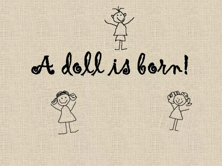 a doll is born
