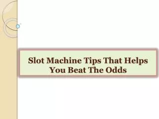 Slot Machine Tips That Helps You Beat The Odds