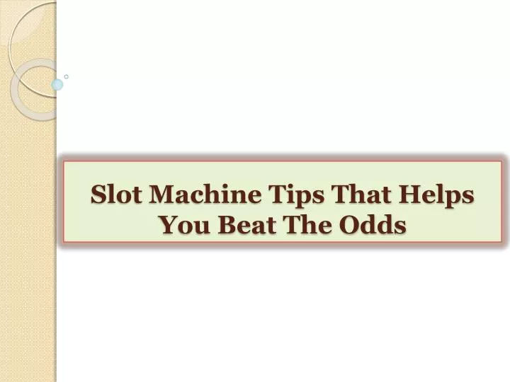 slot machine tips that helps you beat the odds