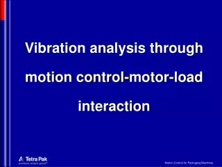 Vibration analysis through motion control-motor-load interaction